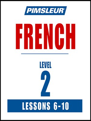 cover image of Pimsleur French Level 2 Lessons 6-10 MP3